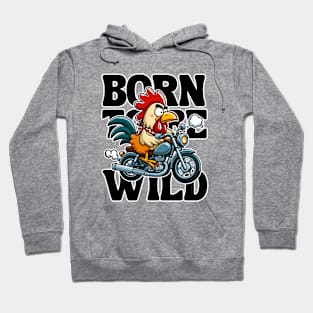 Born to Be Wild - Chicken Hoodie